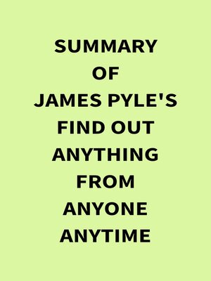 cover image of Summary of James Pyle's Find Out Anything From Anyone Anytime